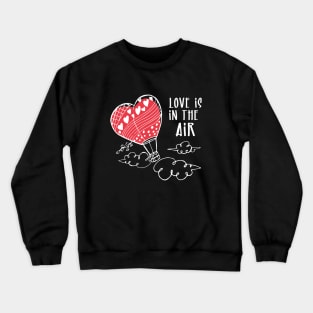 Love is in the air valentines day gift Crewneck Sweatshirt